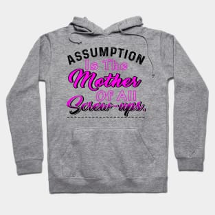 Assumption Is The Mother Of All Screw-ups Hoodie